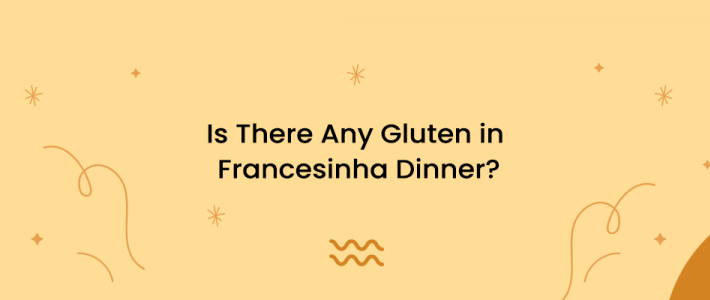 Is There Any Gluten in Francesinha Dinner?