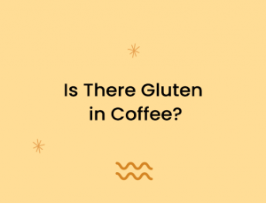 Is There Gluten in Coffee?