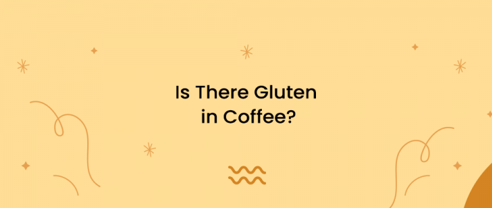 Is There Gluten in Coffee?