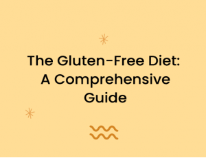 The Gluten-Free Diet: A Comprehensive Guide