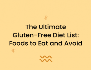 The Ultimate Gluten-Free Diet List: Foods to Eat and Avoid