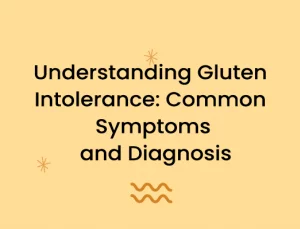 Understanding Gluten Intolerance: Common Symptoms and Diagnosis