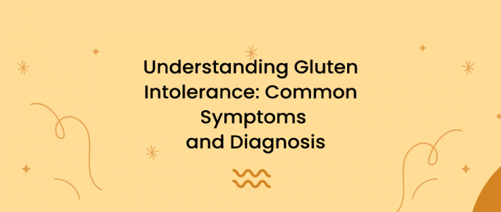 Understanding Gluten Intolerance: Common Symptoms and Diagnosis