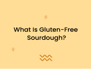 What Is Gluten-Free Sourdough?