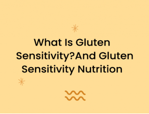 What Is Gluten Sensitivity? And Gluten Sensitivity Nutrition