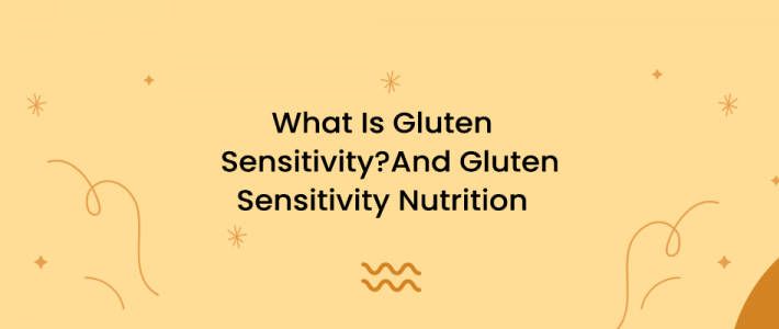 What Is Gluten Sensitivity? And Gluten Sensitivity Nutrition